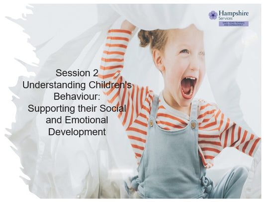 Academies and Independent Schools in Hampshire, Providers from Outside Hampshire and Other Organisations - Session Two Understanding Children’s Behaviour: Supporting their Social and Emotional Development In house training