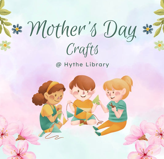 Mother's Day Crafts - Hythe Library - Saturday 29th March 2025 - 10.00am