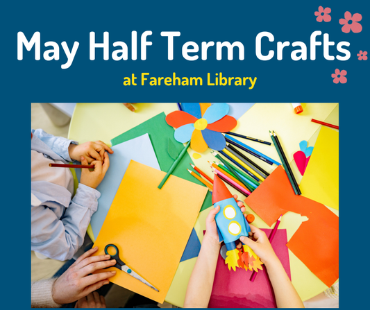 May half term crafts - Fareham Library - Thursday 28th May 2026 - 10.00am