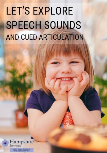 Early Years, Childcare Settings and Childminders in Hampshire - Let’s explore speech sounds and cued articulation training