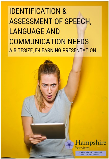 Early Years, Childcare Settings and Childminders in Hampshire - Identification and assessment of speech, language and communication needs - a bitesize introduction - E-learning course