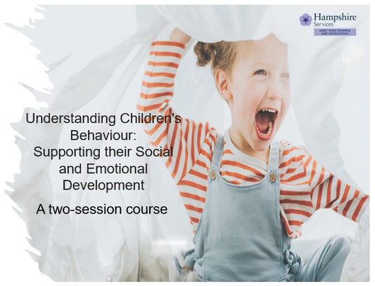 Early Years, Childcare Settings and Childminders in Hampshire - Inclusion Team Understanding Children’s Behaviour: Supporting their Social and Emotional Development training