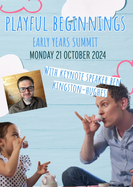 NEW! Playful Beginnings: Early Years Summit with Keynote Speaker Ben Kingston-Hughes - Monday 21st October 2024