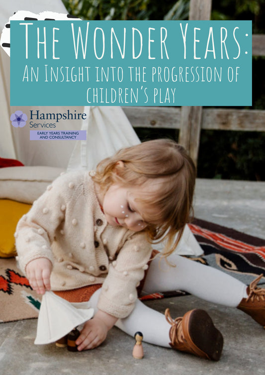 Hampshire Maintained Schools and Nurseries - The Wonder Years - an insight into the progression of children’s play for settings - Face to Face