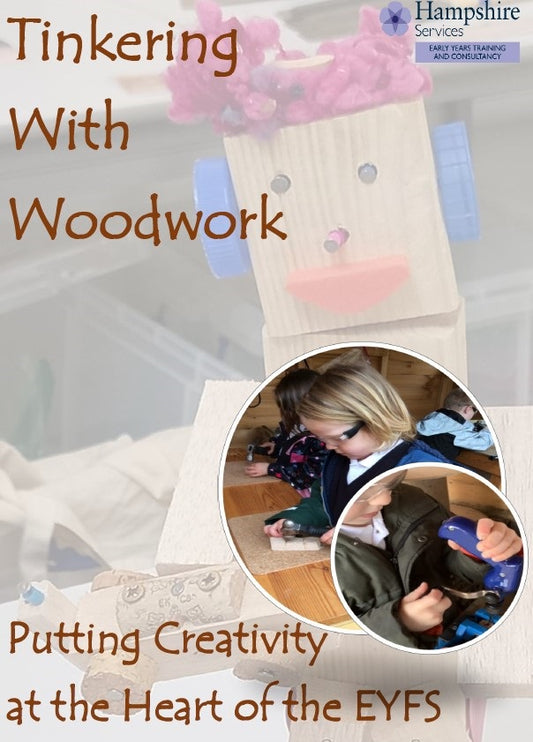 Early Years, Childcare Settings and Childminders in Hampshire - Tinkering with woodwork - Putting creativity at the heart of the EYFS - Face-to-face